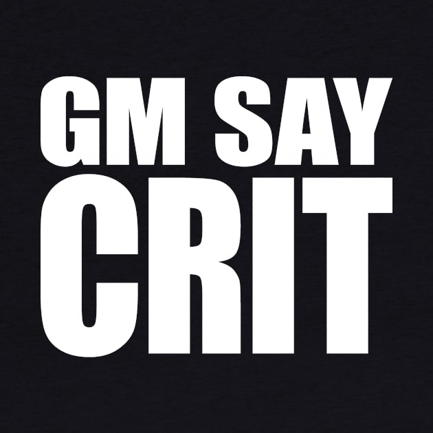 GM SAY CRIT [white] by DCLawrenceUK